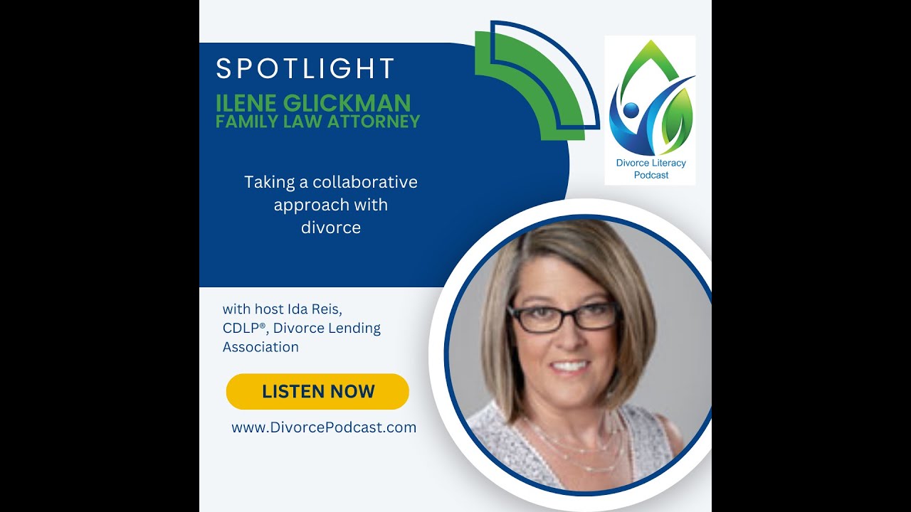 Collaboration and Divorce with Ida Reis, CDLP with Ilene Glickman, Esq.