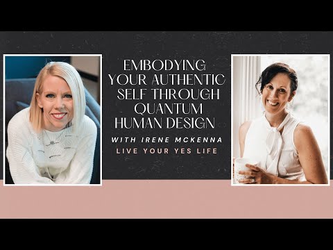 Embodying Your Authentic Self Through Quantum Human Design with Irene McKenna