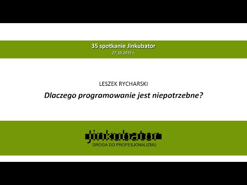 Jinkubator #35 - Dlaczego programowanie jest niepotrzebne? - Leszek Rycharski