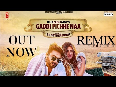 Gaddi Pichhe Naa Remix | Khan Bhaini | Shipra Goyal | Sycostyle | ft. P.B.K Studio