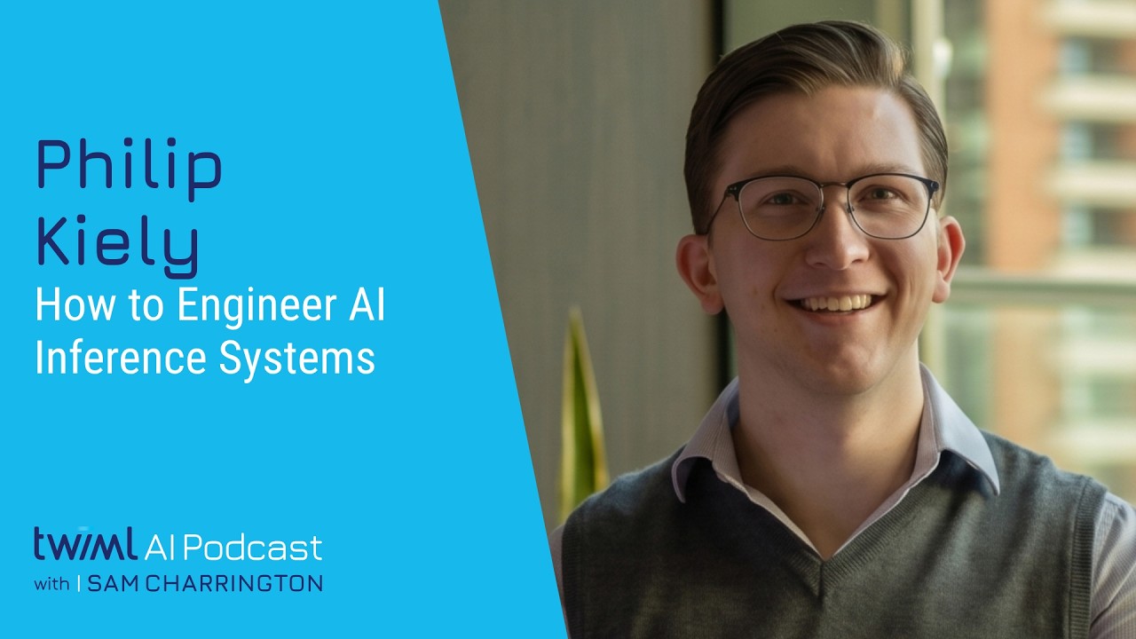 How to Engineer AI Inference Systems [Philip Kiely] - 766 - TWIML