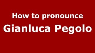 How to pronounce Gianluca Pegolo
