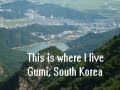 This is where I live | Gumi, South Korea