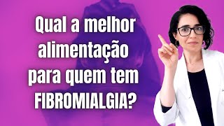 Como a alimentação pode te ajudar a diminuir os sintomas da Fibromialgia