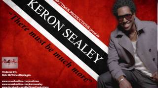 KERON SEALEY - THERE MUST BE MUCH MORE