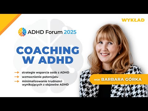 Coaching ADHD. Rola coacha w pracy z dorosłymi z ADHD – wykład Barbary Górki | ADHD Forum 2025 🧠