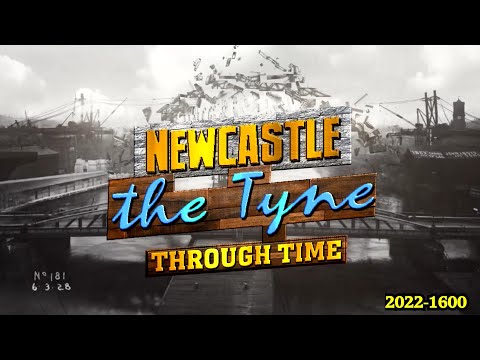 Newcastle: The Tyne Through Time! (2022-1600 animated timeline)