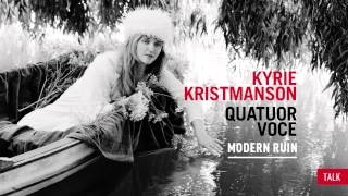 Kyrie Kristmanson & Quatuor Voce - Talk