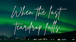 When the last teardrop falls | Lyrics