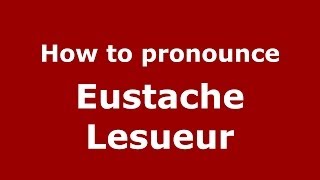How to pronounce Eustache Lesueur