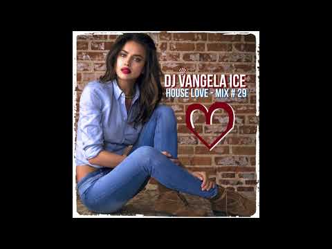 DJ VANGELA ICE - HOUSE LOVE - MIX # 29