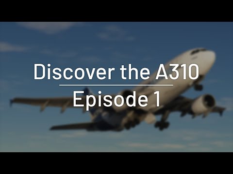 Aircraft Discovery Series 1 | Airbus 310-300 | Episode 1: Welcome to the A310
