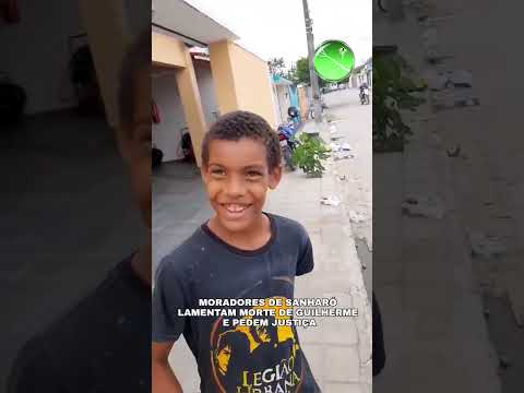 MORADORES DE SANHARÓ LAMENTAM MORTE DE GUILHERME E PEDEM JUSTIÇA