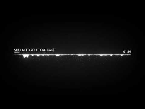 Uplink - Still Need You (feat. AWR)