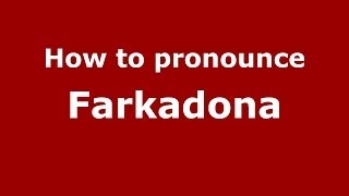 How to pronounce Farkadona
