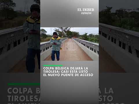 Colpa Bélgica dejará la tirolesa; casi está listo el nuevo puente de acceso