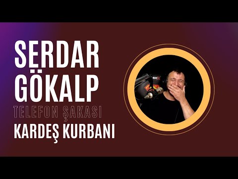 Serdar Gökalp - Telefon Şakası  | Kardeş Kurbanı