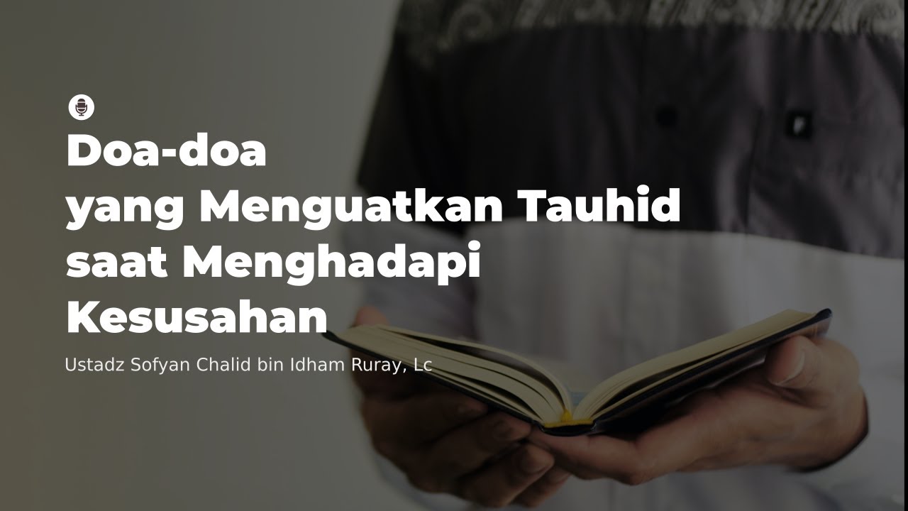 DOA-DOA YANG MENGUATKAN TAUHID SAAT MENGHADAPI KESUSAHANبِسْمِ اللَّهِ الرَّحْم…