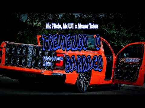 Tremendo o Barraco - EletroFunk 2024 - Mc 7Belo, Mc W1 e Menor Teteu (Branquelo Iub)