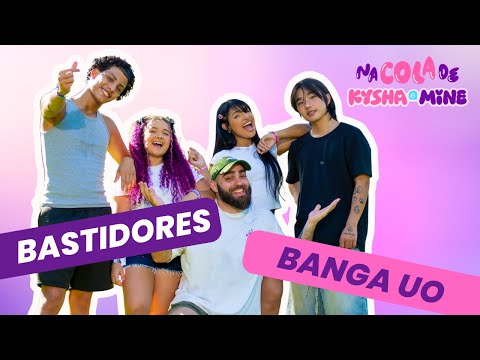 BASTIDORES DO CLIPE ‘BANGA UO’ | Na Cola de Kysha e Mine