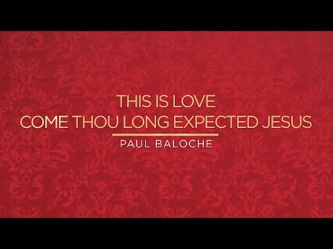 Paul Baloche - This Is Love / Come Thou Long Expected Jesus (Official Lyric Video)