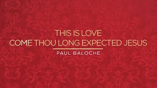 Paul Baloche - This Is Love / Come Thou Long Expected Jesus (Official Lyric Video)