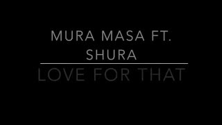 Mura Masa- Love For That ft. Shura (Lyrics On Screen)
