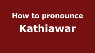 How to pronounce Kathiawar