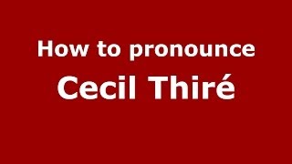 How to pronounce Cecil Thiré
