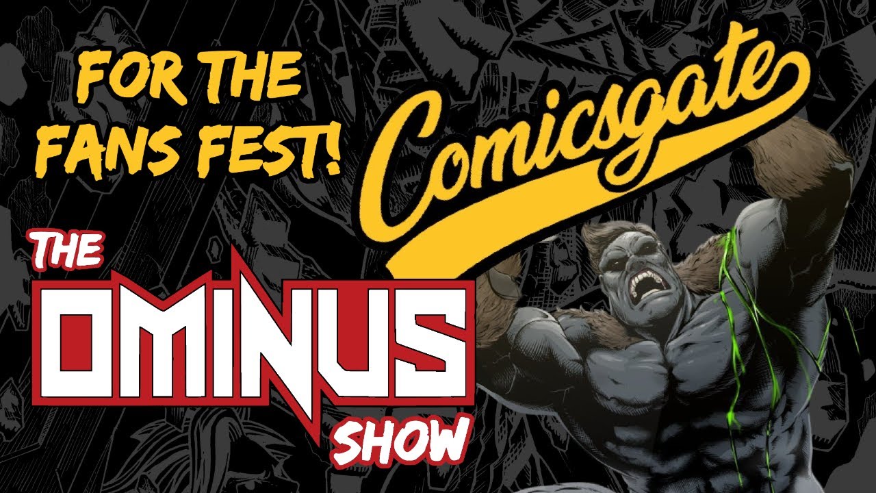 The Ominus Show #65 - DEMI-FOOT!! || Comicsgate For The Fans Fest!! ||