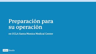 Preparación para su operación en UCLA Santa Monica Medical Center