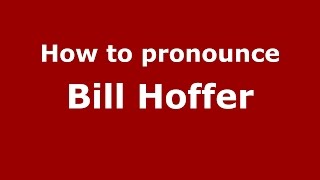 How to pronounce Bill Hoffer