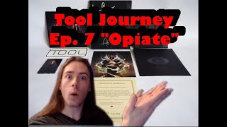 Tool Journey Pt. 7 Opiate REACTION The END of the Opiate EP