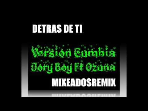 Detras De Ti (Version Cumbia) - JORY BOY Ft OZUNA (MixeadoSRemiX)
