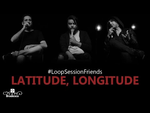 #LoopSessionFriends – Latitude, Longitue (Mauro Henrique & Guilherme de Sá)