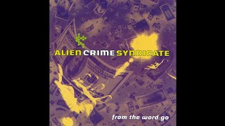 Alien Crime Syndicate - When I Get Home #aliencrimesyndicate #whenicatehome #fromthewordgo 