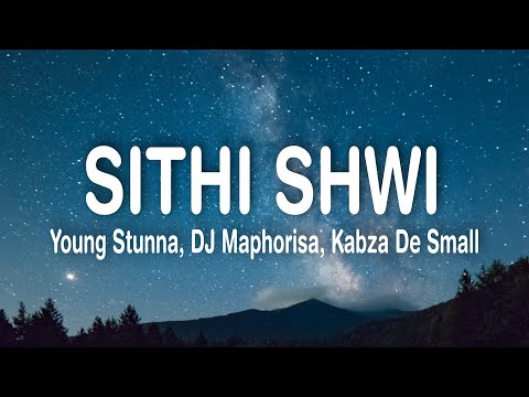 Young Stunna &ndash; Sithi Shwi (Lyrics) ft. Big Zulu, DJ Maphorisa, kabza de small