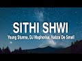 Young Stunna – Sithi Shwi (Lyrics) ft. Big Zulu, DJ Maphorisa, kabza de small