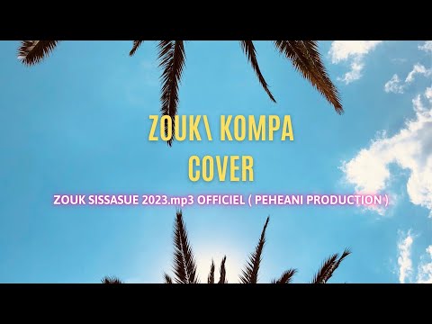 ZOUK/ KOMPA COVER  -  ZOUK SISSASUE 2023.mp3 OFFICIEL ( PEHEANI PRODUCTION )