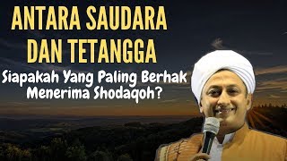 Download lagu Antara Tetangga Dan Saudara Kandung  Mana Yang Harus Di Dahulukan? -Habib Hasan Bin Ismail Al Muhdor mp3