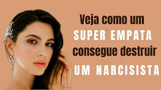 Veja como um SUPER EMPATA consegue destruir um NARCISISTA