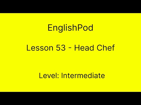 EnglishPod 53 - Intermediate - Head Chef