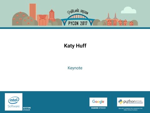 Katy Huff   Keynote   PyCon 2017