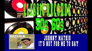 JOHNNY MATHIS - IT'S NOT FOR ME TO SAY