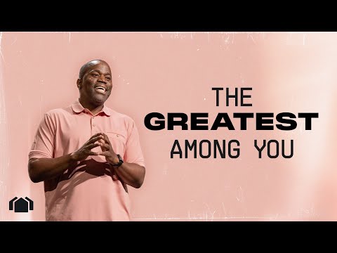 The Greatest Among You