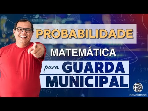 MATEMÁTICA PARA GUARDA MUNICIPAL | PROBABILIDADE | TEORIA + QUESTÕES