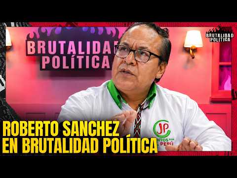 ROBERTO SANCHEZ EN BRUTALIDAD POLÍTICA | #BRUTALIDADPOLÍTICA
