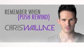 Chris Wallace - Remember When Push Rewind remix version