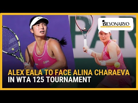 Alex Eala to face Russia's Alina Charaeva in WTA 125 tournament | The Daily Dish