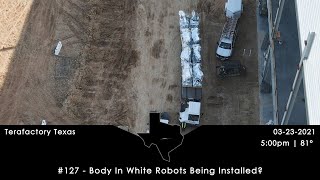 Tesla Terafactory Texas Update #127 in 4K:  BIW Robots Being Installed - 03/23/21 (5:00pm | 81°F)